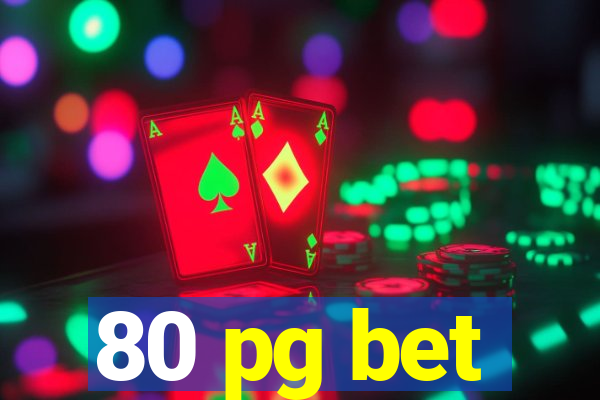 80 pg bet